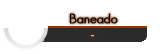 Baneado Baneado